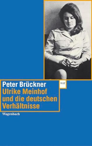 Ulrike Marie Meinhof und die deutschen Verhältnisse: Mit Texten von Ulrike Meinhof (Wagenbachs andere Taschenbücher) von Wagenbach, K